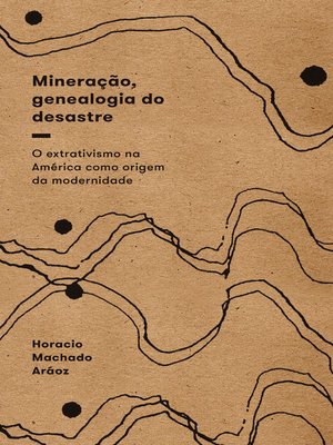 cover image of Mineração, genealogia do desastre
